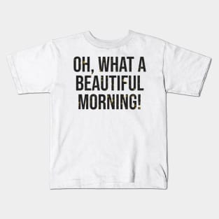 Oh what a beautiful morning broadway Kids T-Shirt